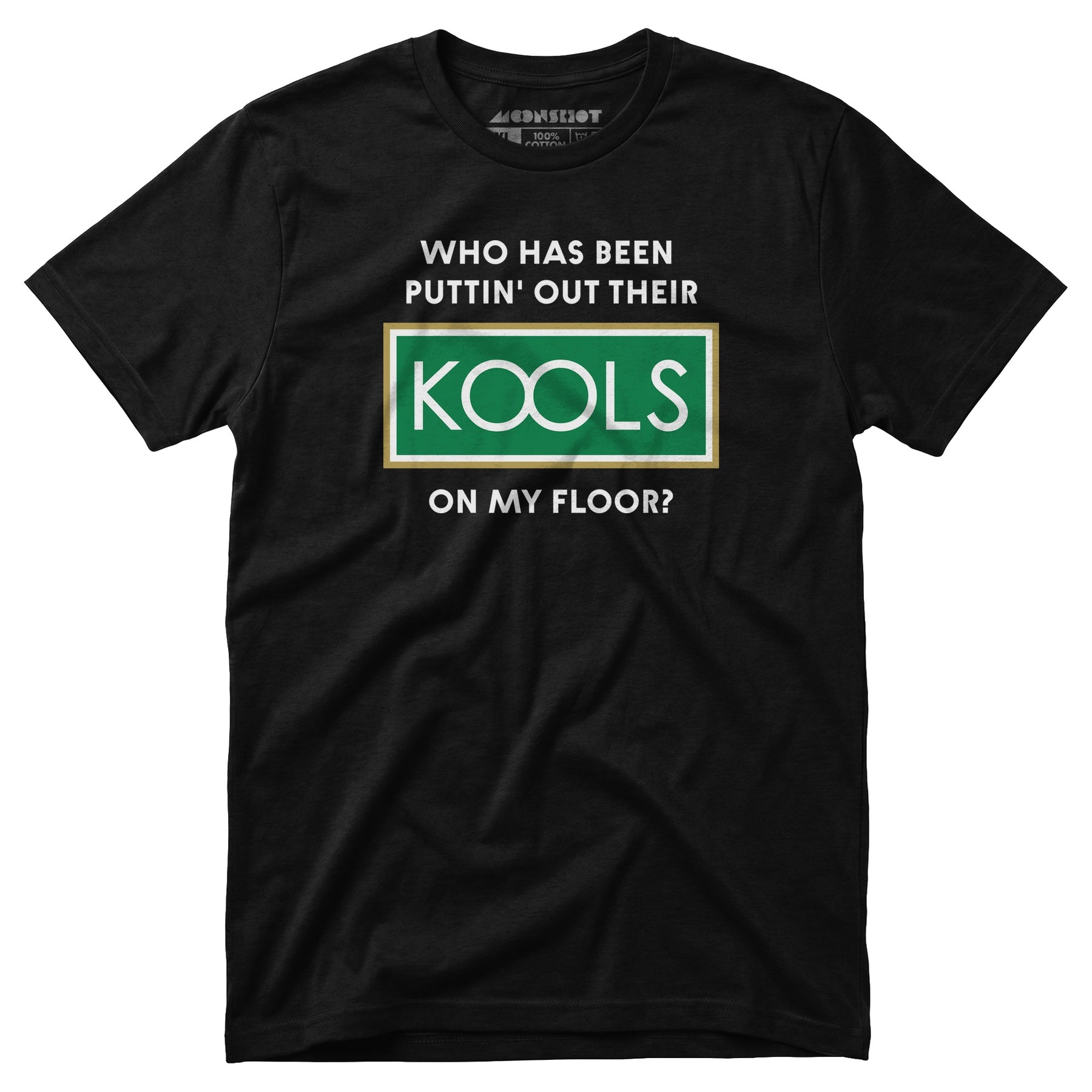 Who Has Been Puttin' Out Their Kools On My Floor? - Unisex T-Shirt