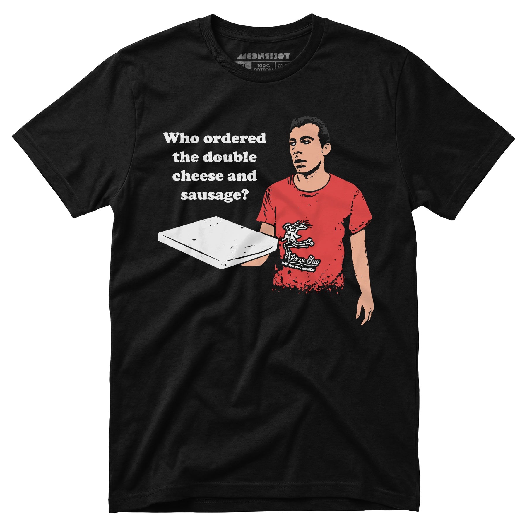Who Ordered the Double Cheese and Sausage? - Unisex T-Shirt