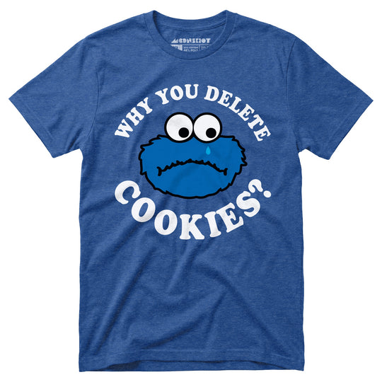 Why You Delete Cookies? - Unisex T-Shirt