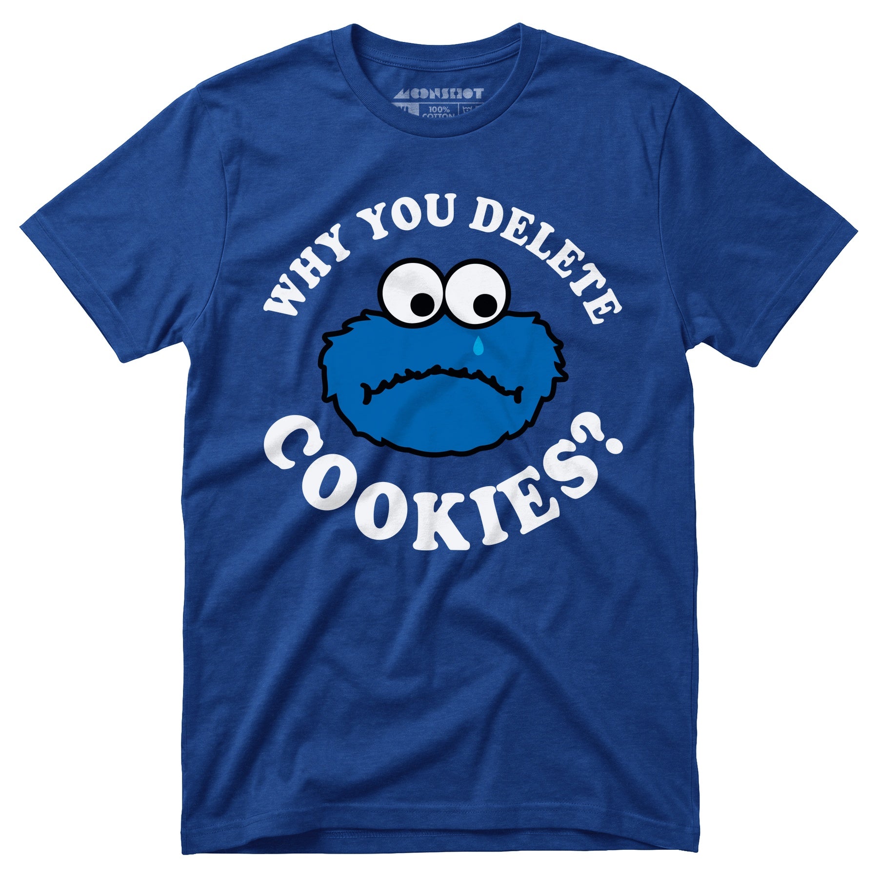 Why You Delete Cookies? - Unisex T-Shirt