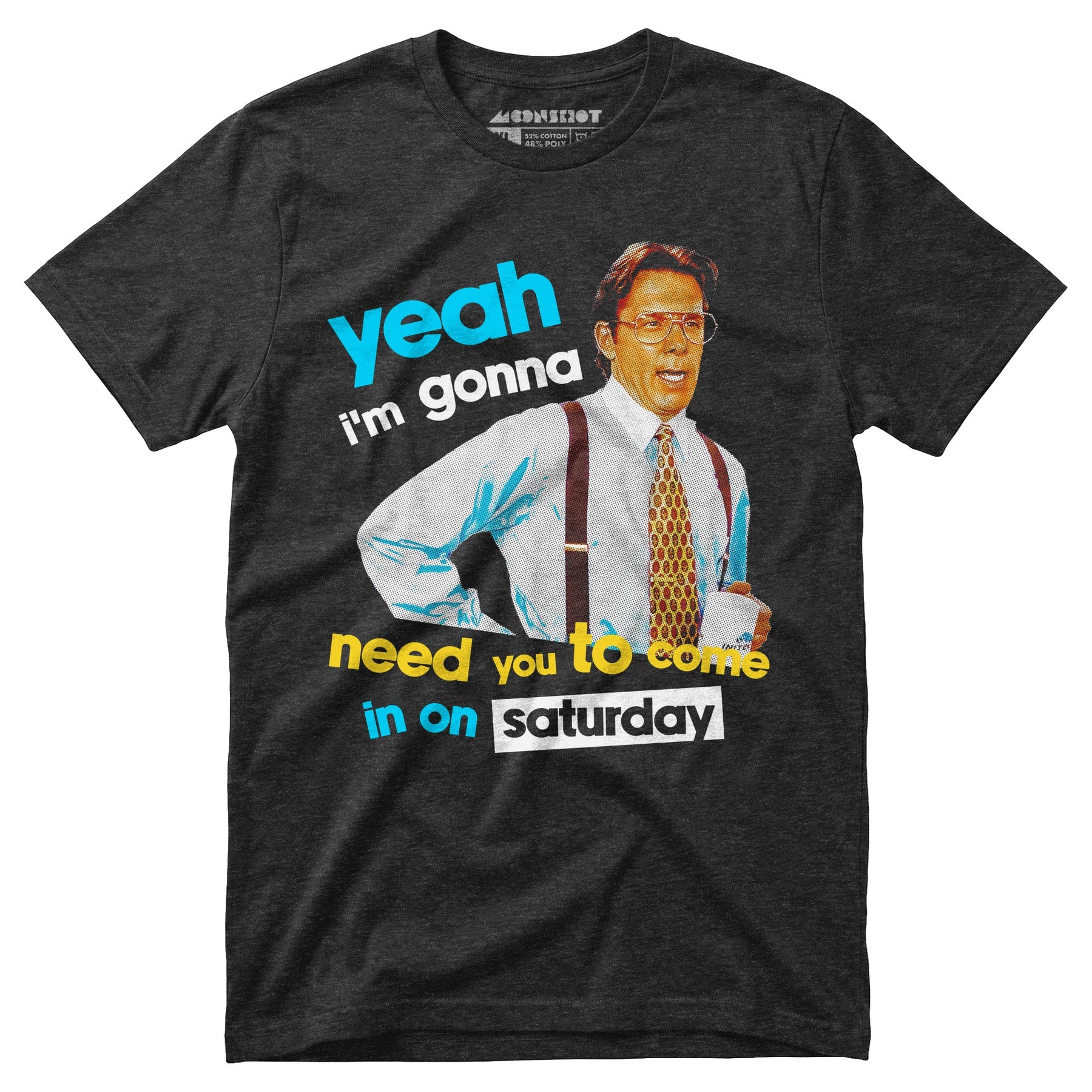 Yeah I'm Gonna Need You To Come In on Saturday - Unisex T-Shirt
