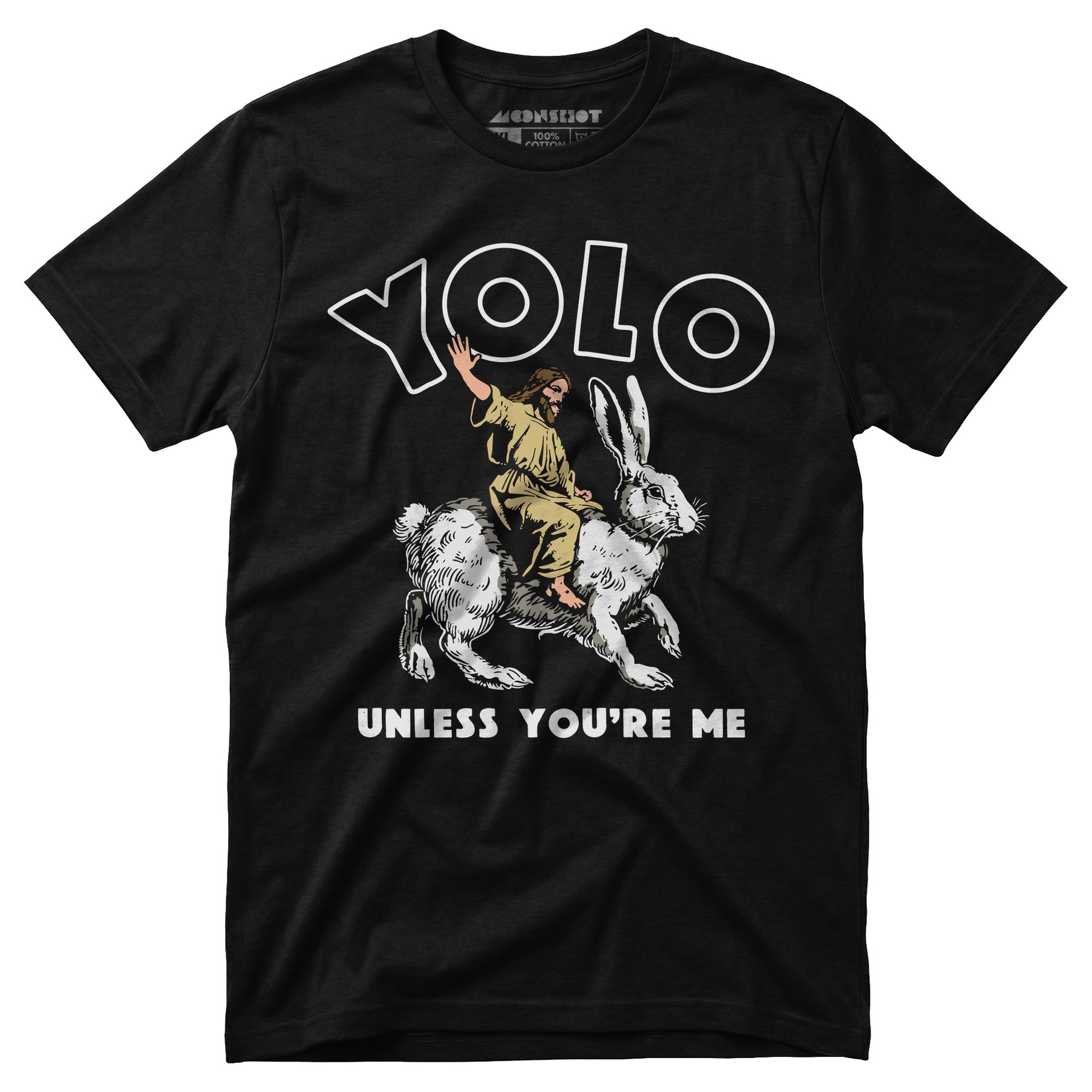 Yolo - Unless You're Me - Unisex T-Shirt