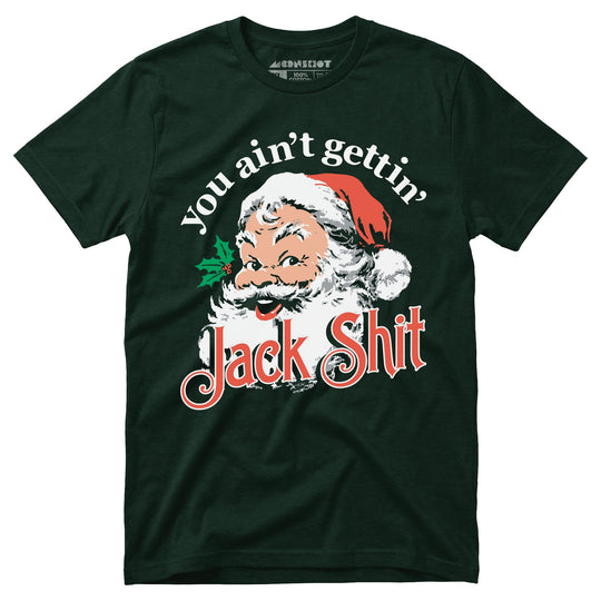 You Ain't Gettin' Jack Shit - Unisex T-Shirt