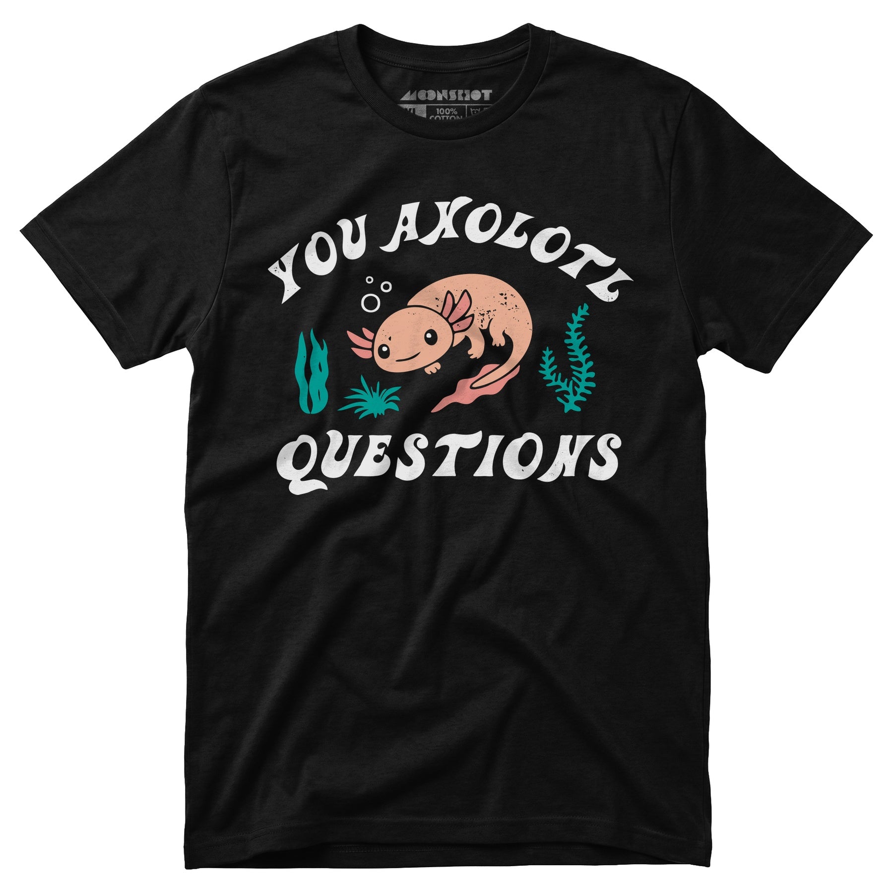 You Axolotl Questions - Unisex T-Shirt