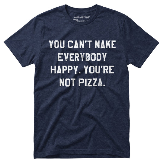 You Can't Make Everybody Happy - Unisex T-Shirt