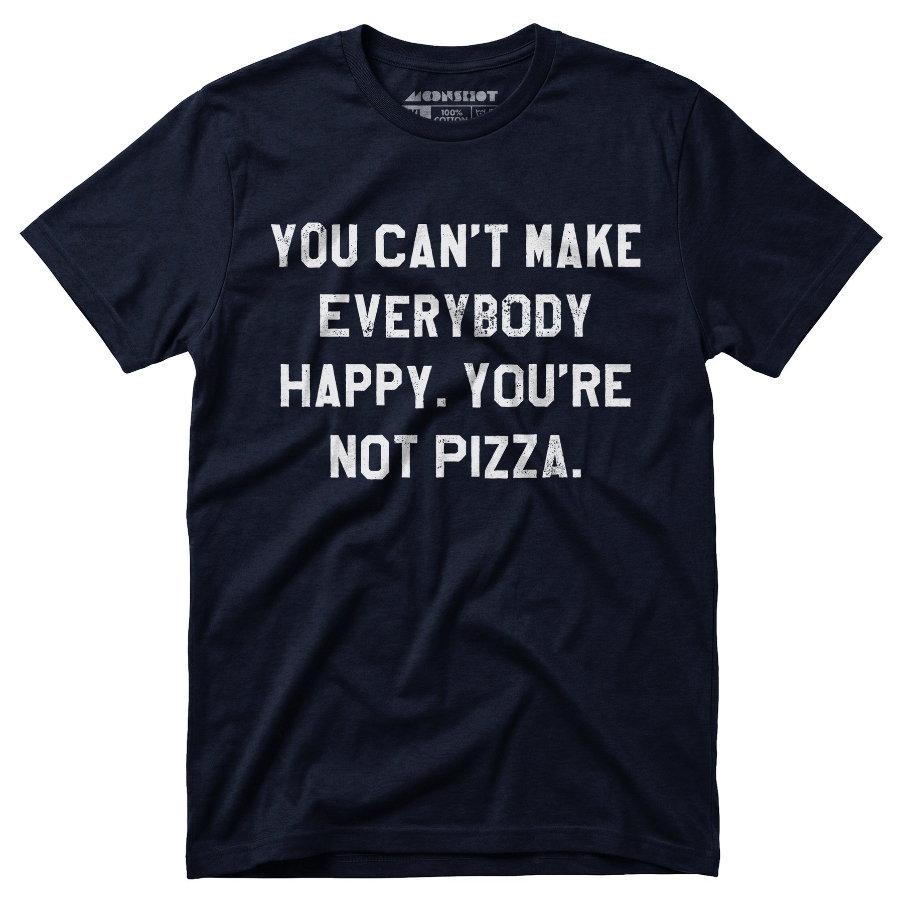 You Can't Make Everybody Happy - Unisex T-Shirt