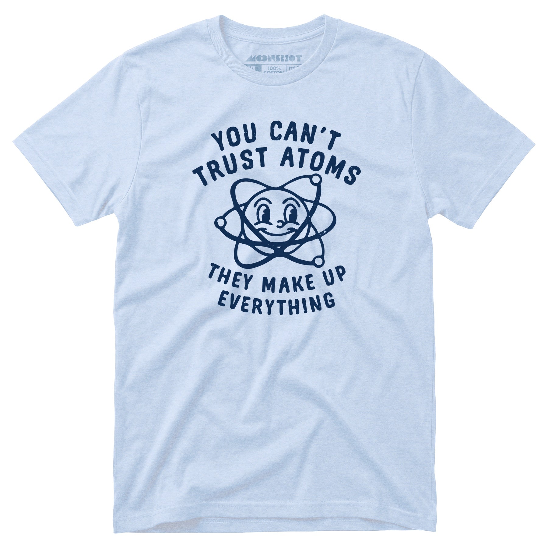 You Can't Trust Atoms - Unisex T-Shirt