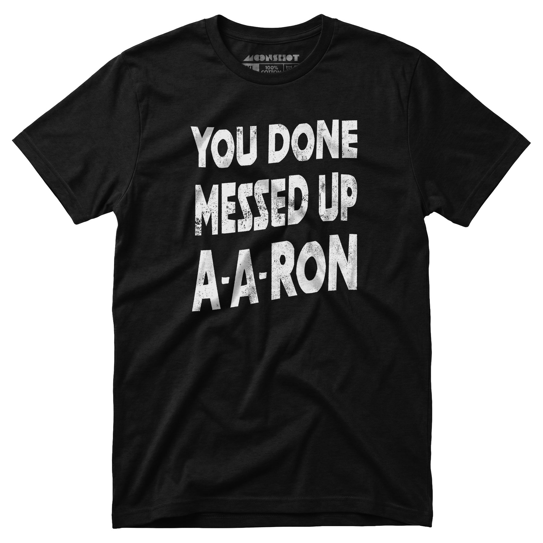 You Done Messed Up A-A-Ron - Unisex T-Shirt