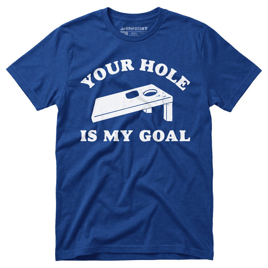Your Hole is My Goal - Cornhole - Unisex T-Shirt