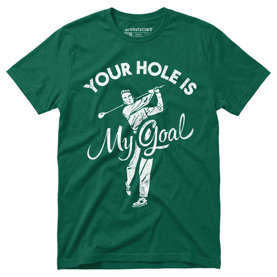 Your Hole is My Goal - Golf - Unisex T-Shirt