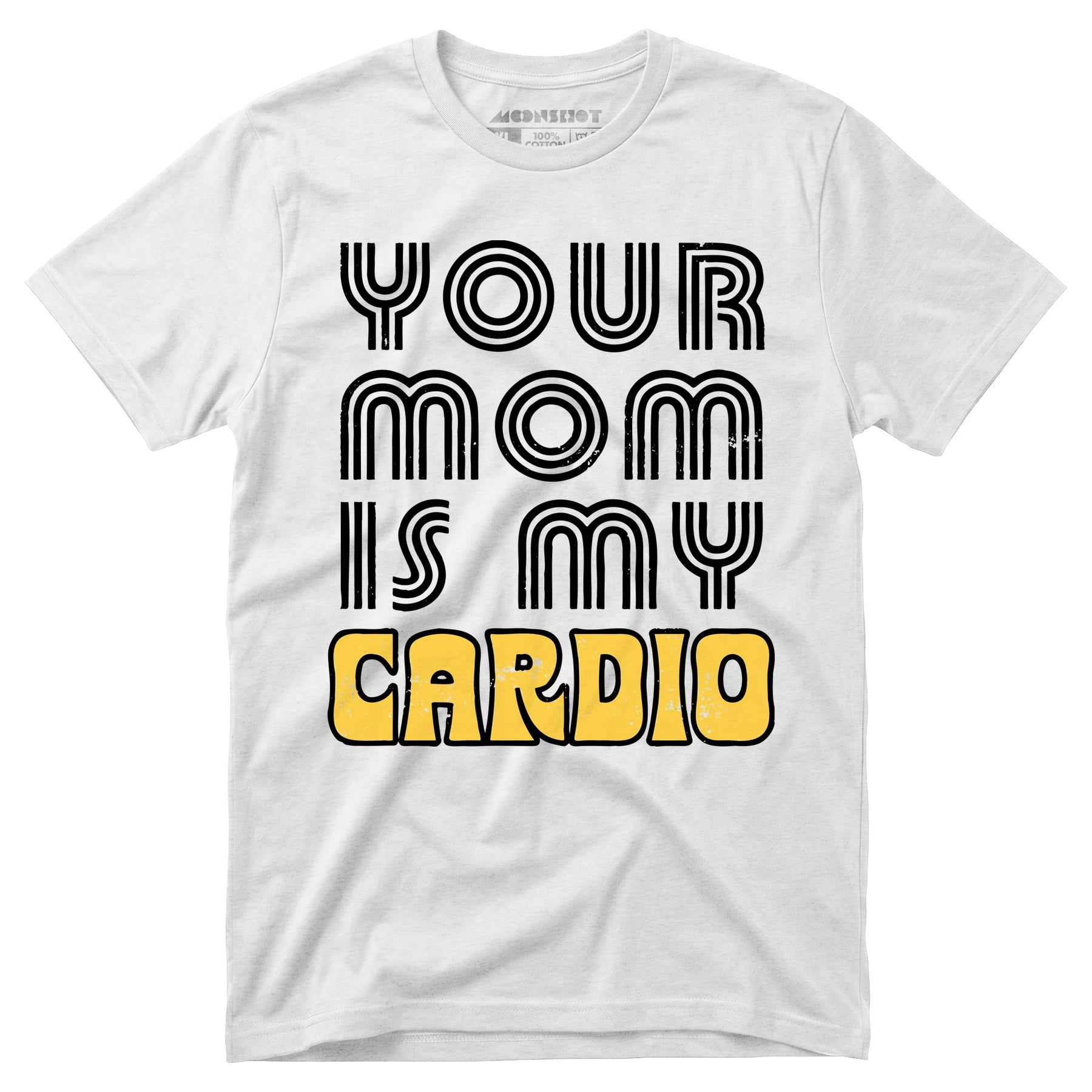 Your Mom is My Cardio - Unisex T-Shirt