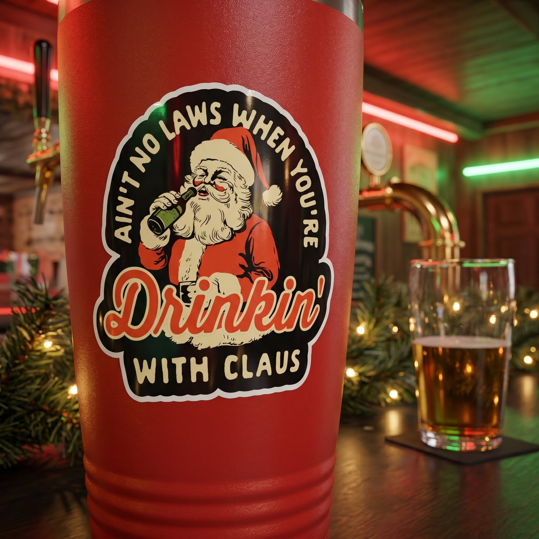 Ain't No Laws When You're Drinkin' With Claus - Sticker