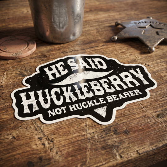 He Said Huckleberry Not Huckle Bearer - Sticker