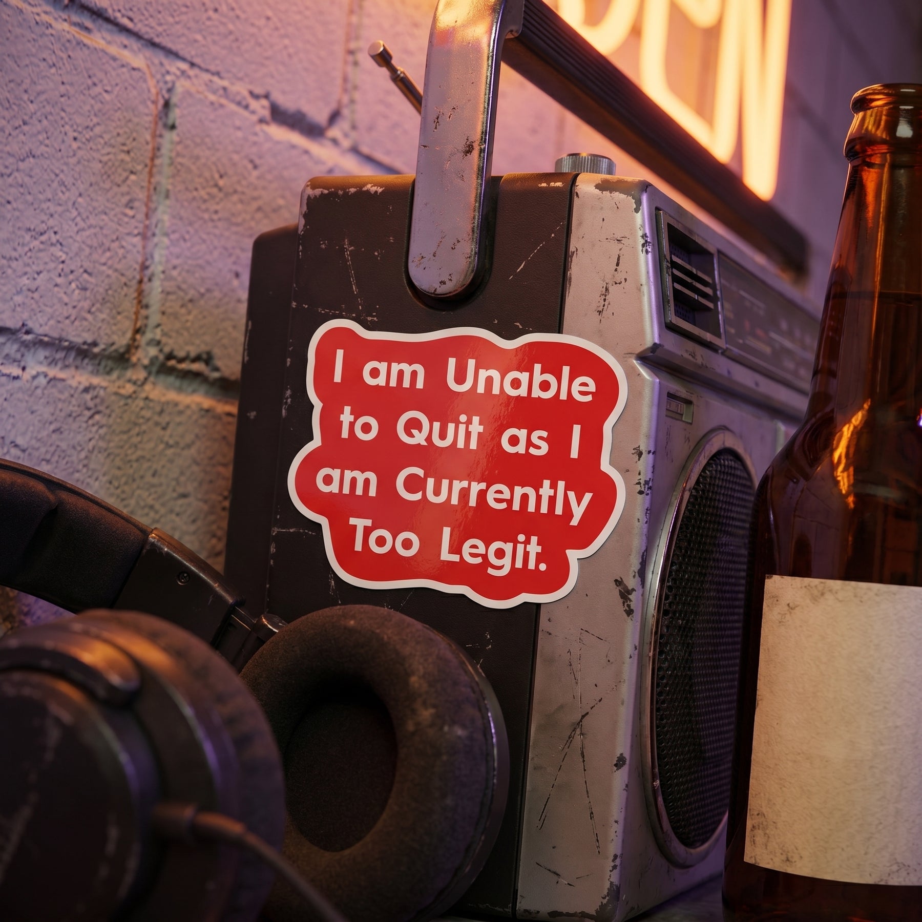 I am Unable to Quit as I am Currently Too Legit - Sticker