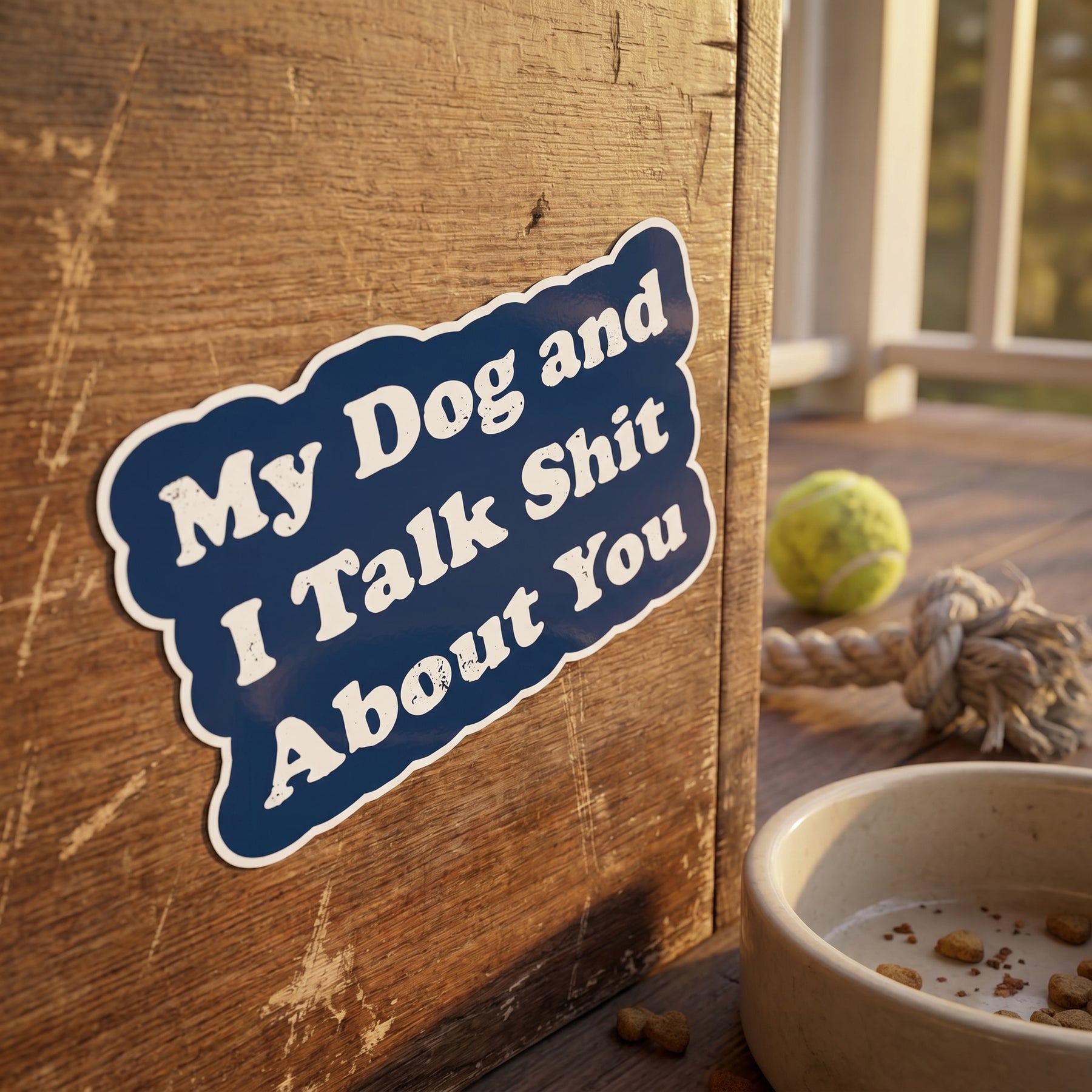 My Dog and I Talk Shit About You - Sticker