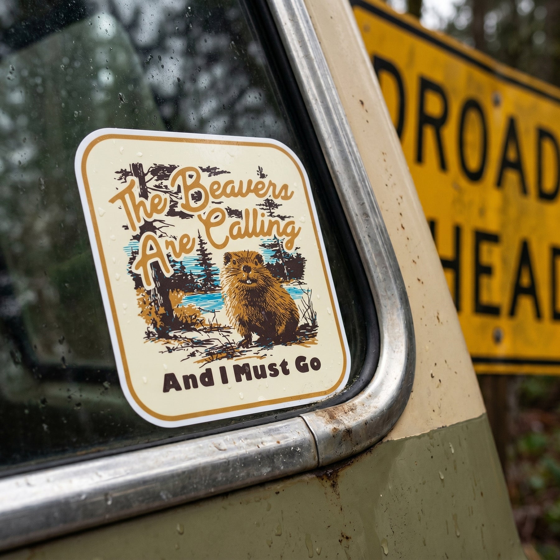 The Beavers Are Calling And I Must Go - Sticker