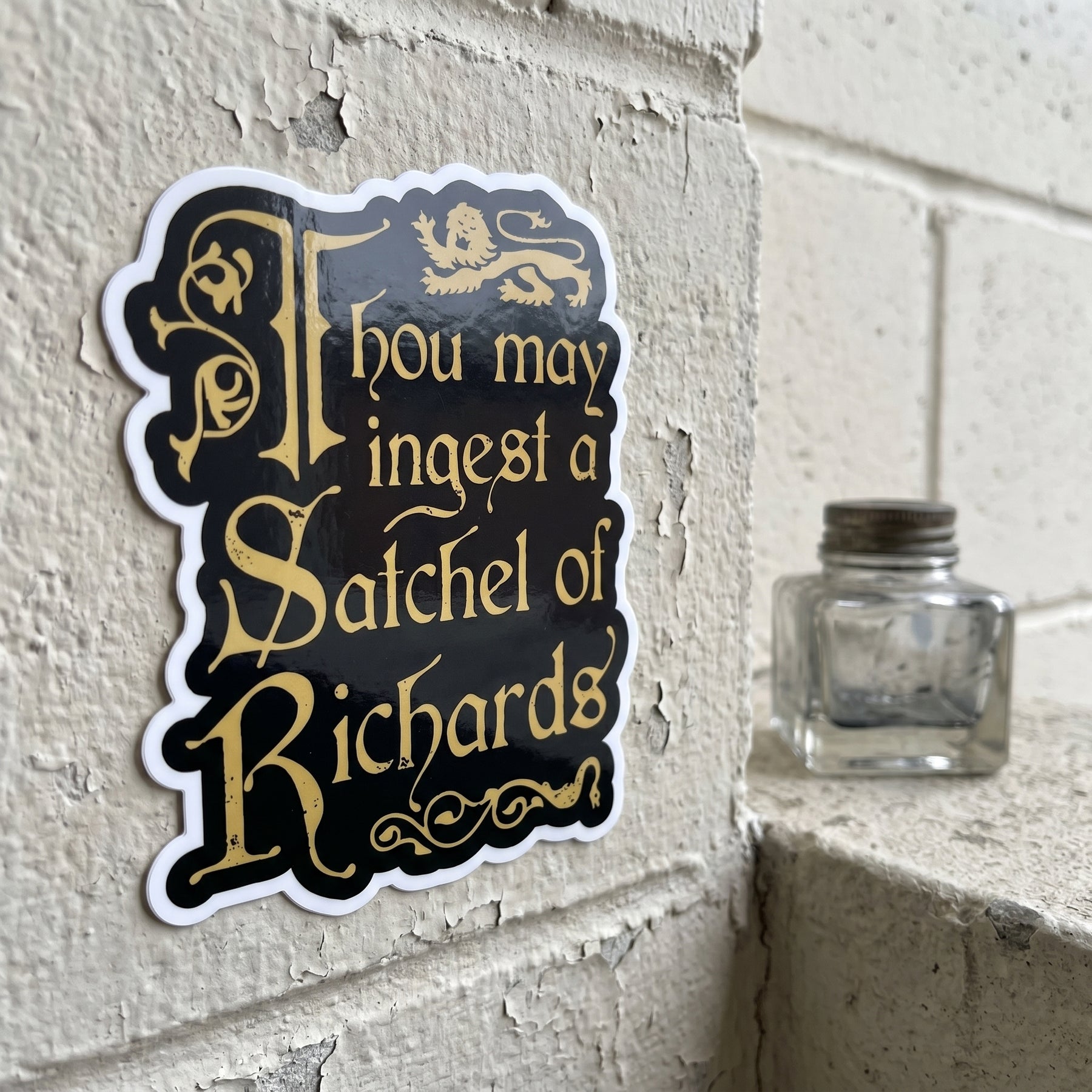 Thou May Ingest a Satchel of Richards - Sticker
