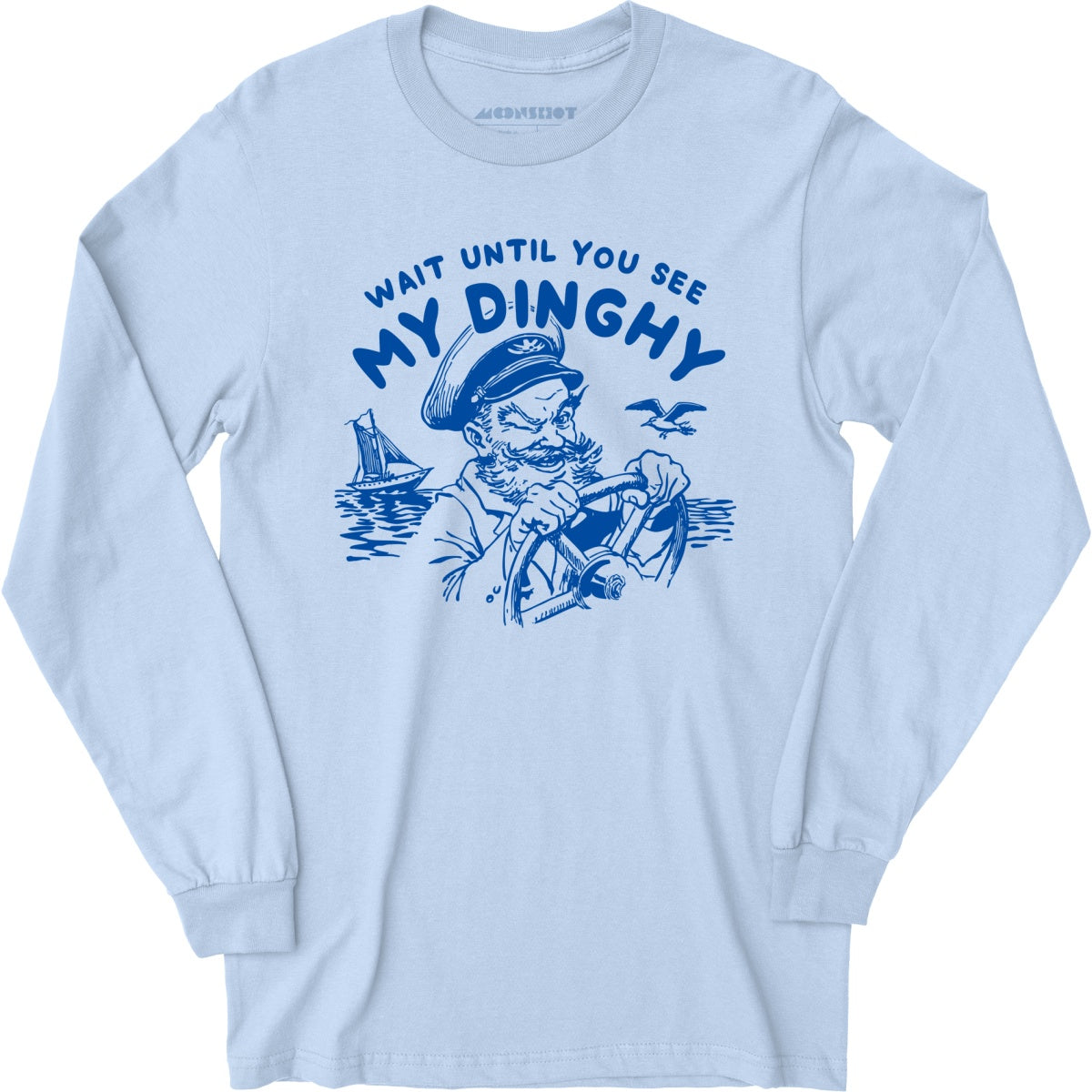 Wait Until You See My Dinghy - Long Sleeve T-Shirt
