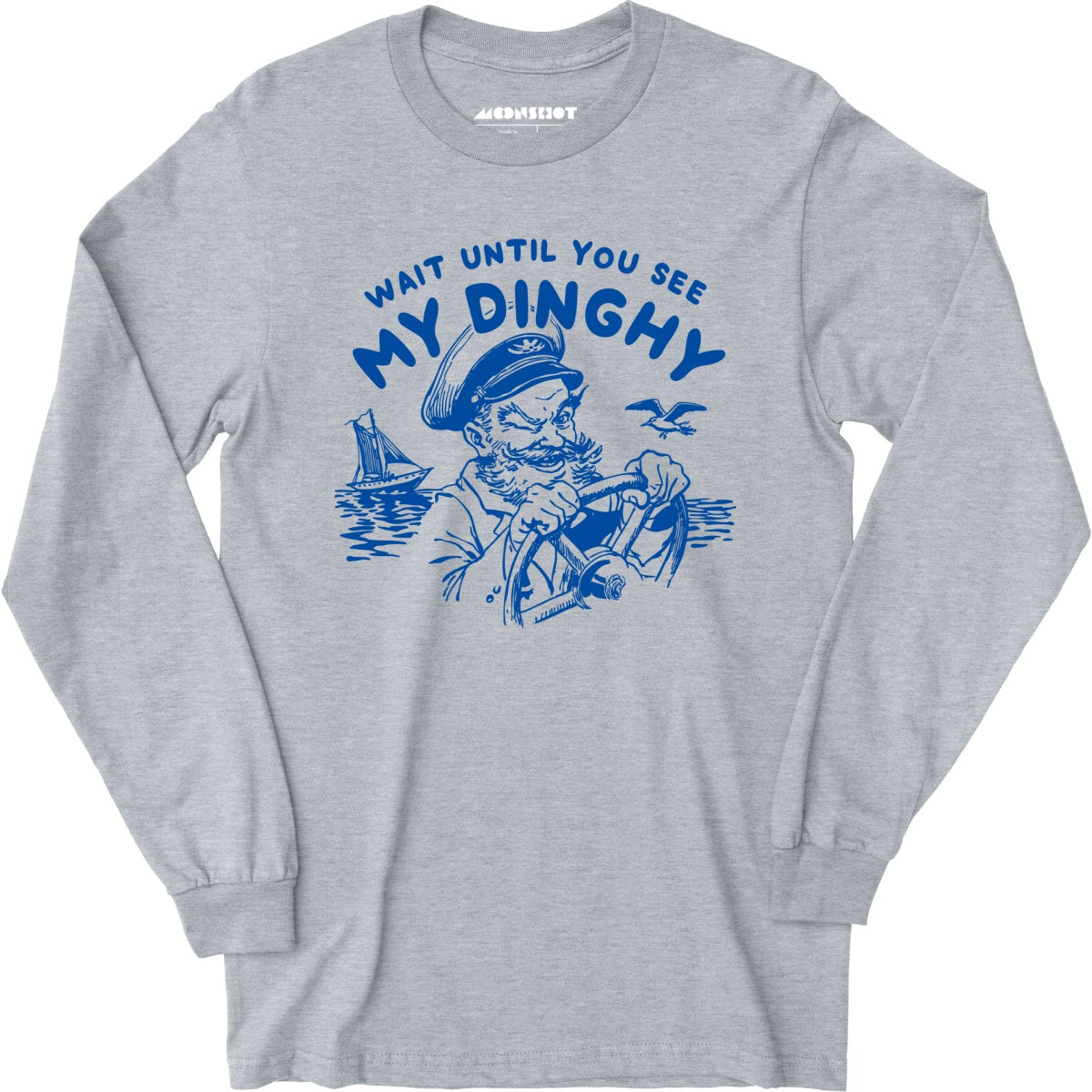 Wait Until You See My Dinghy - Long Sleeve T-Shirt
