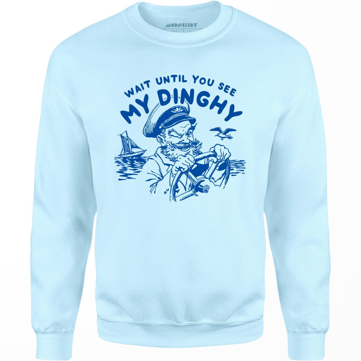 Wait Until You See My Dinghy - Unisex Sweatshirt