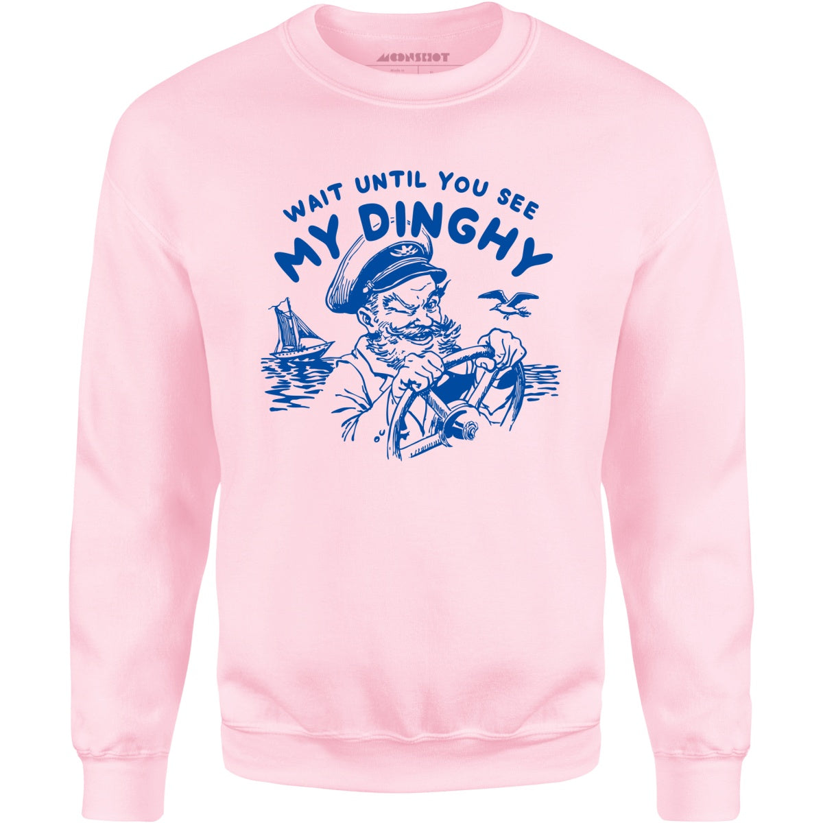 Wait Until You See My Dinghy - Unisex Sweatshirt