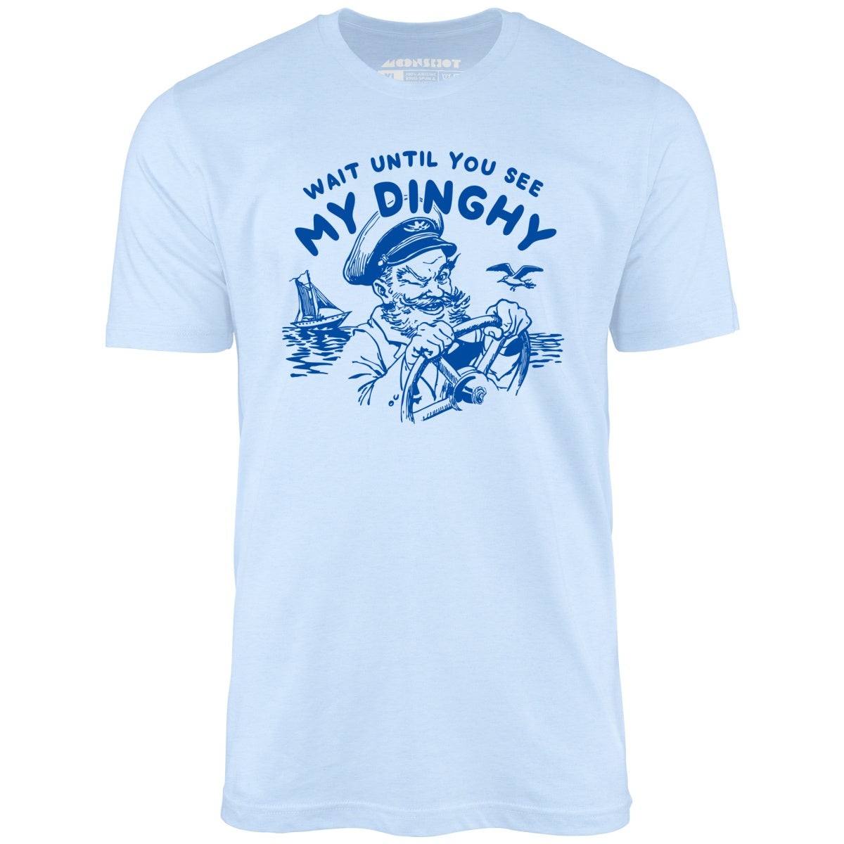 Wait Until You See My Dinghy - Unisex T-Shirt