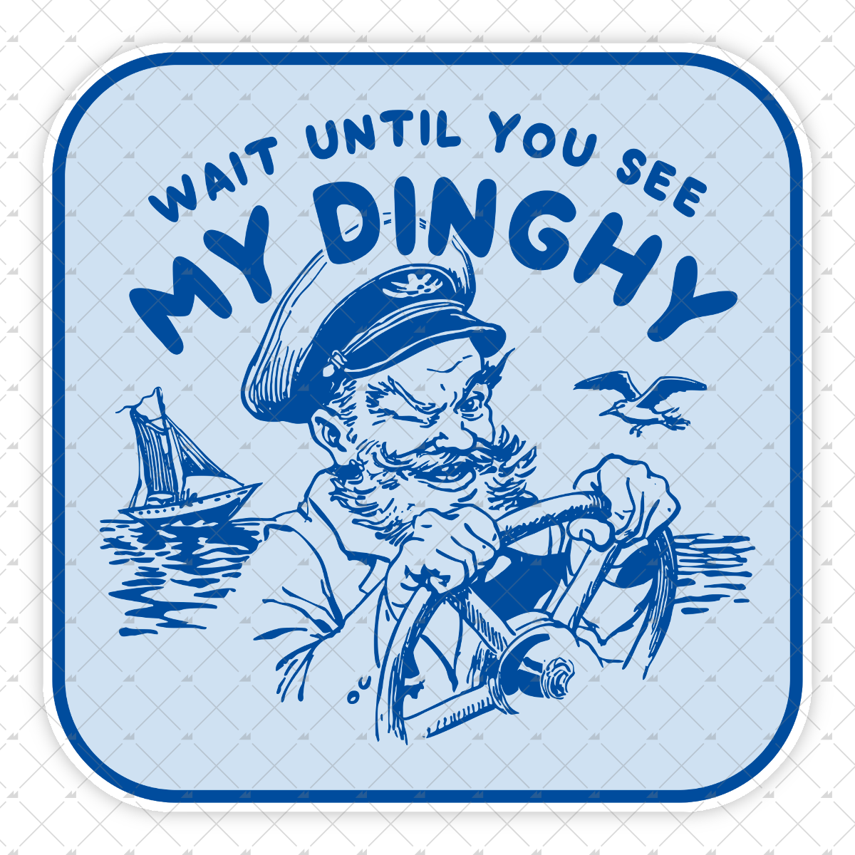 Wait Until You See My Dinghy - Sticker