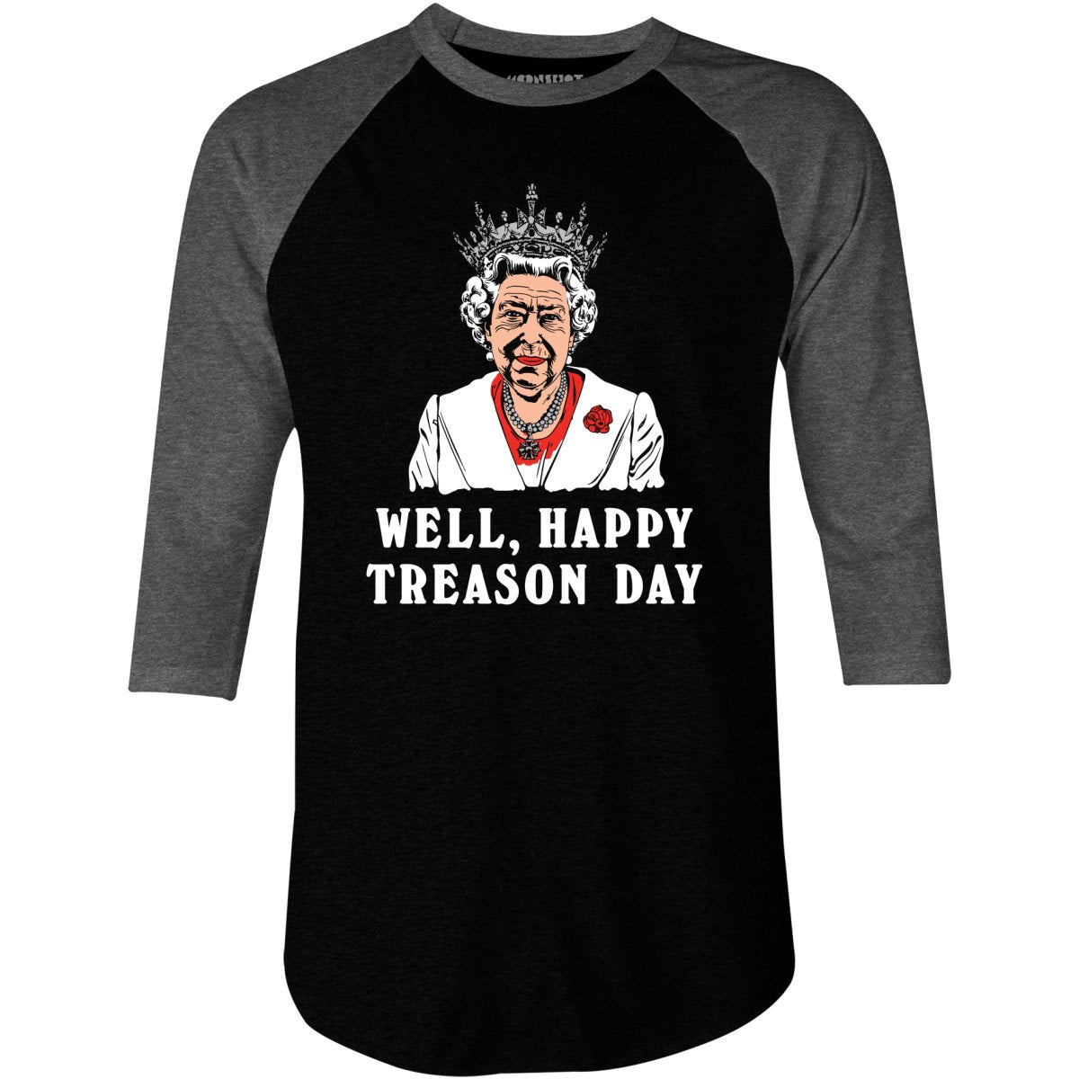 Well, Happy Treason Day - 3/4 Sleeve Raglan T-Shirt