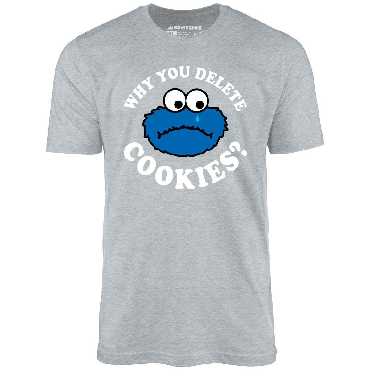Why You Delete Cookies? - Unisex T-Shirt