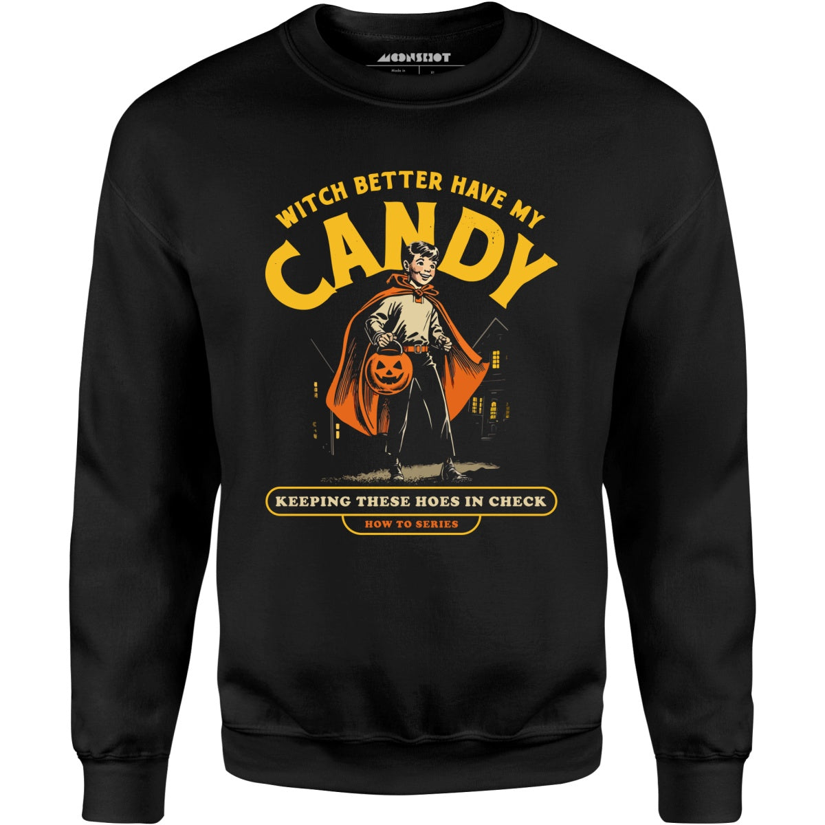 Witch Better Have My Candy - Unisex Sweatshirt