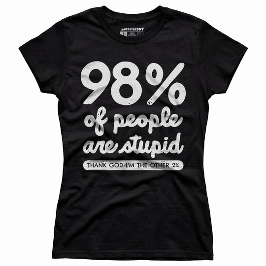 98% of People are Stupid - Women's T-Shirt