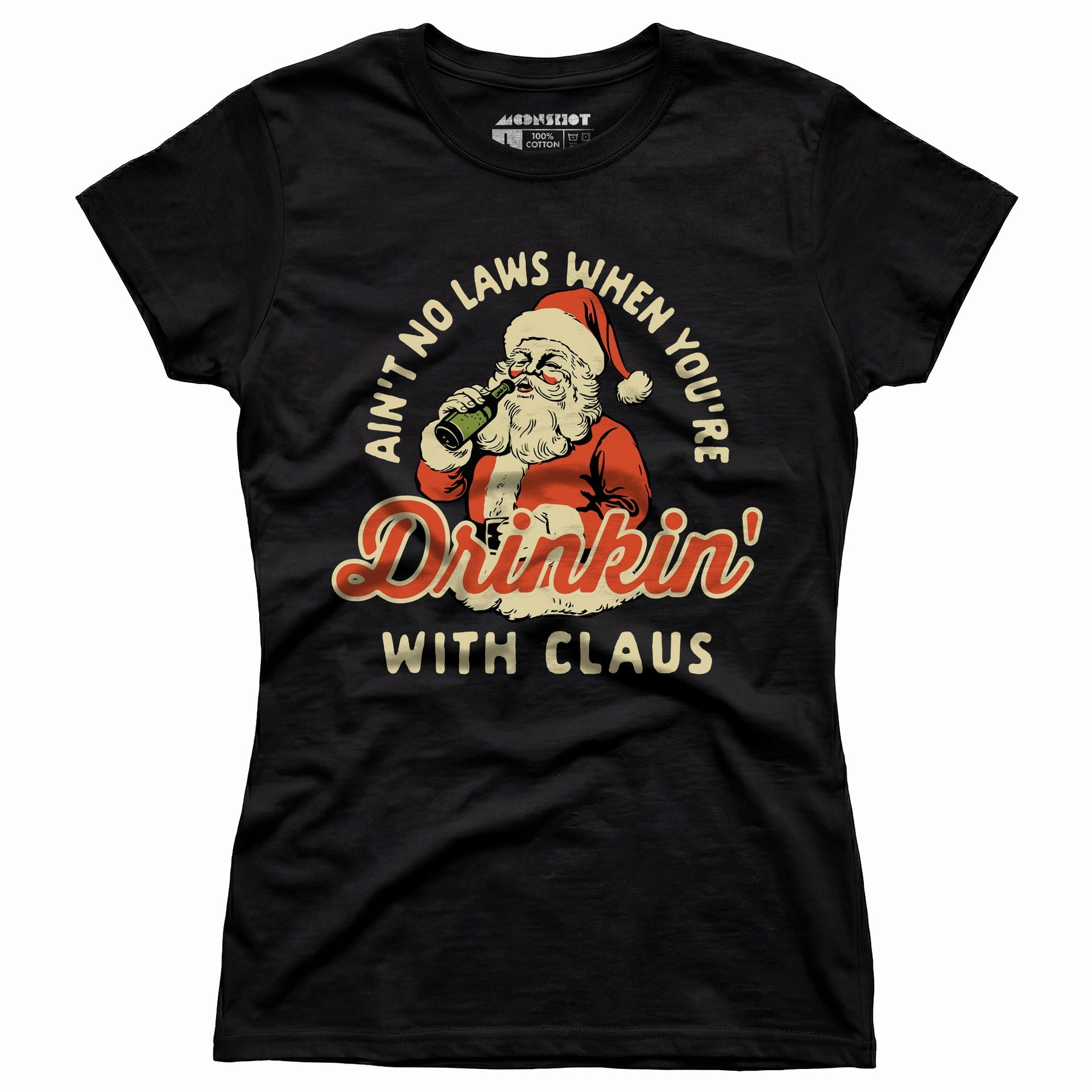 Ain't No Laws When You're Drinkin' With Claus - Women's T-Shirt