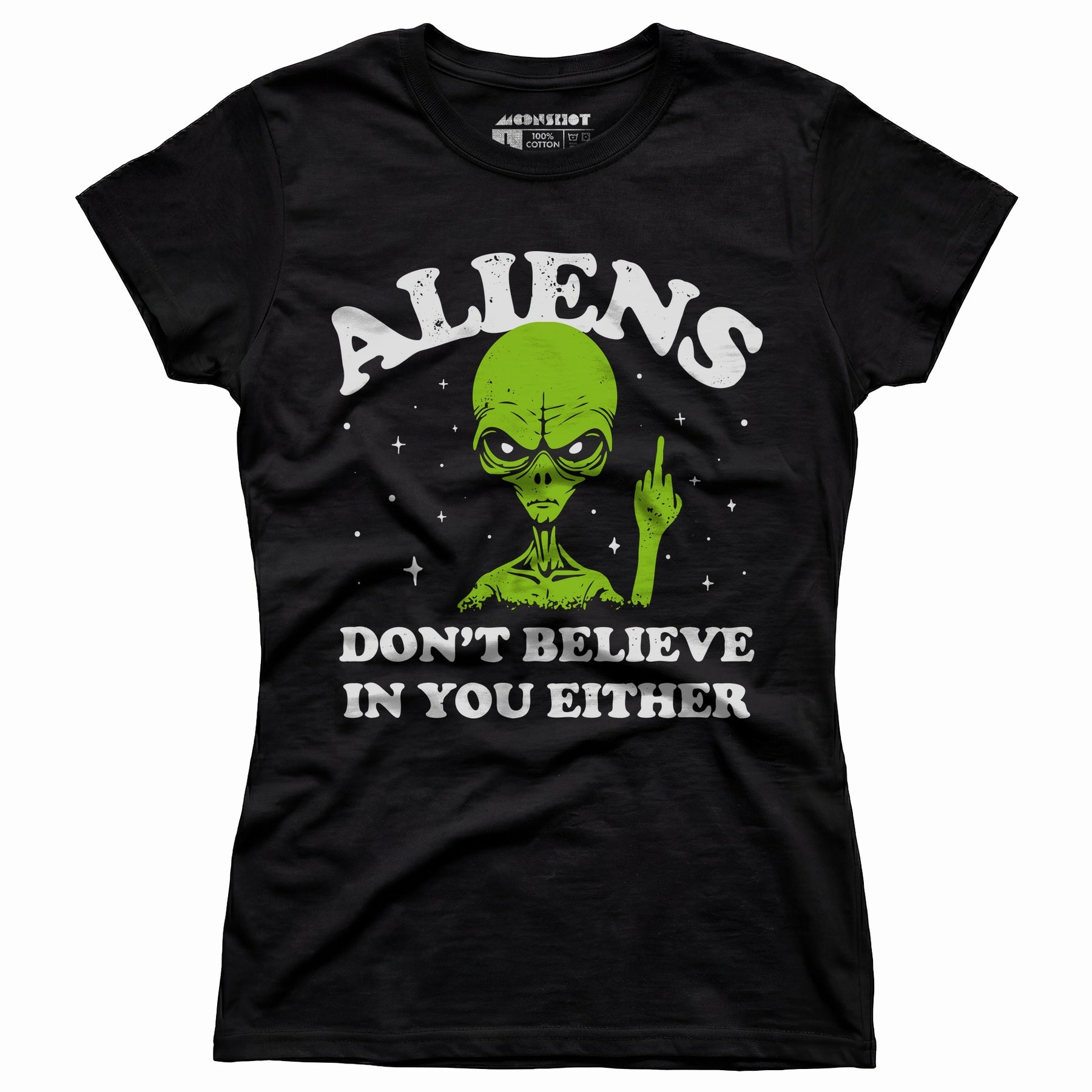 Aliens Don't Believe in You Either - Women's T-Shirt