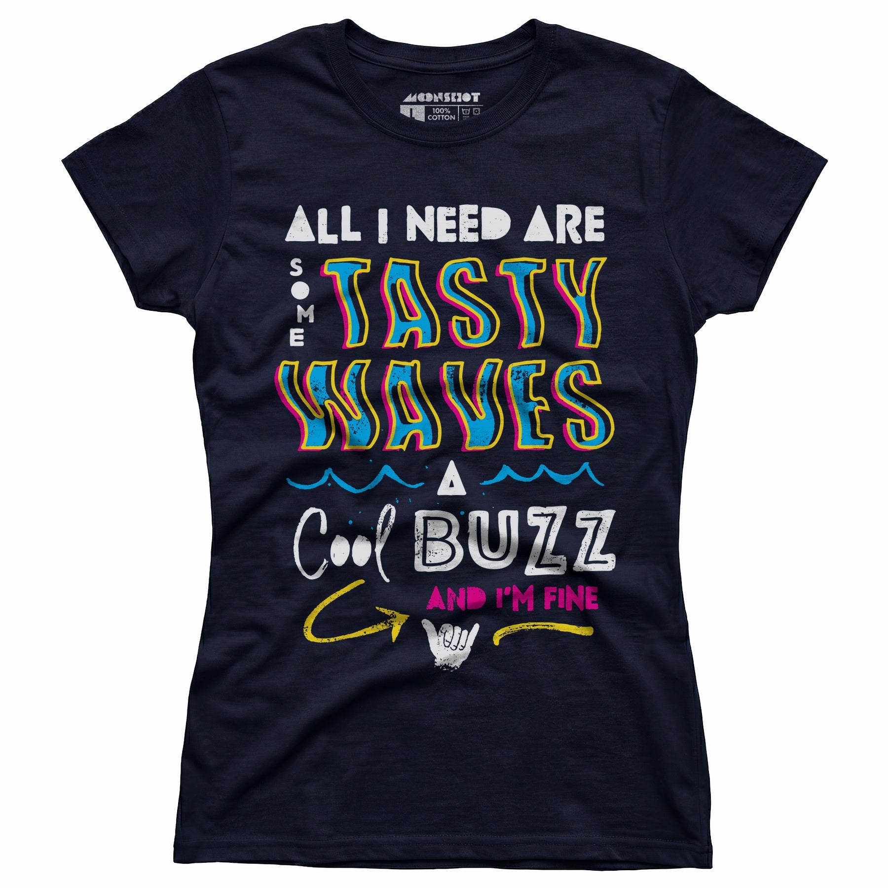 All I Need Are Some Tasty Waves a Cool Buzz and I'm Fine - Women's T-Shirt