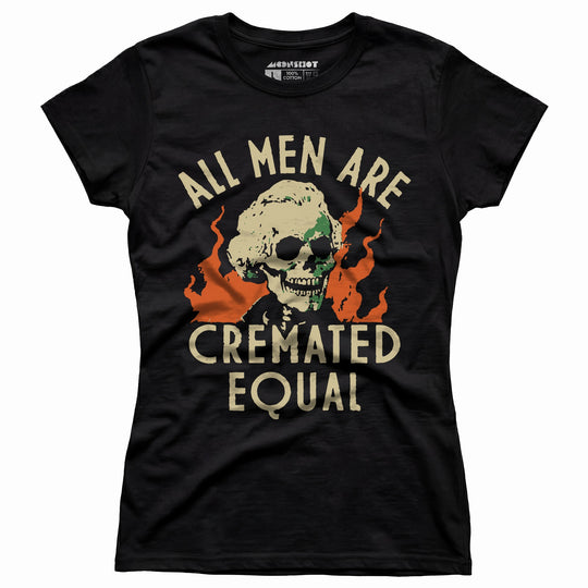All Men Are Cremated Equal - Women's T-Shirt