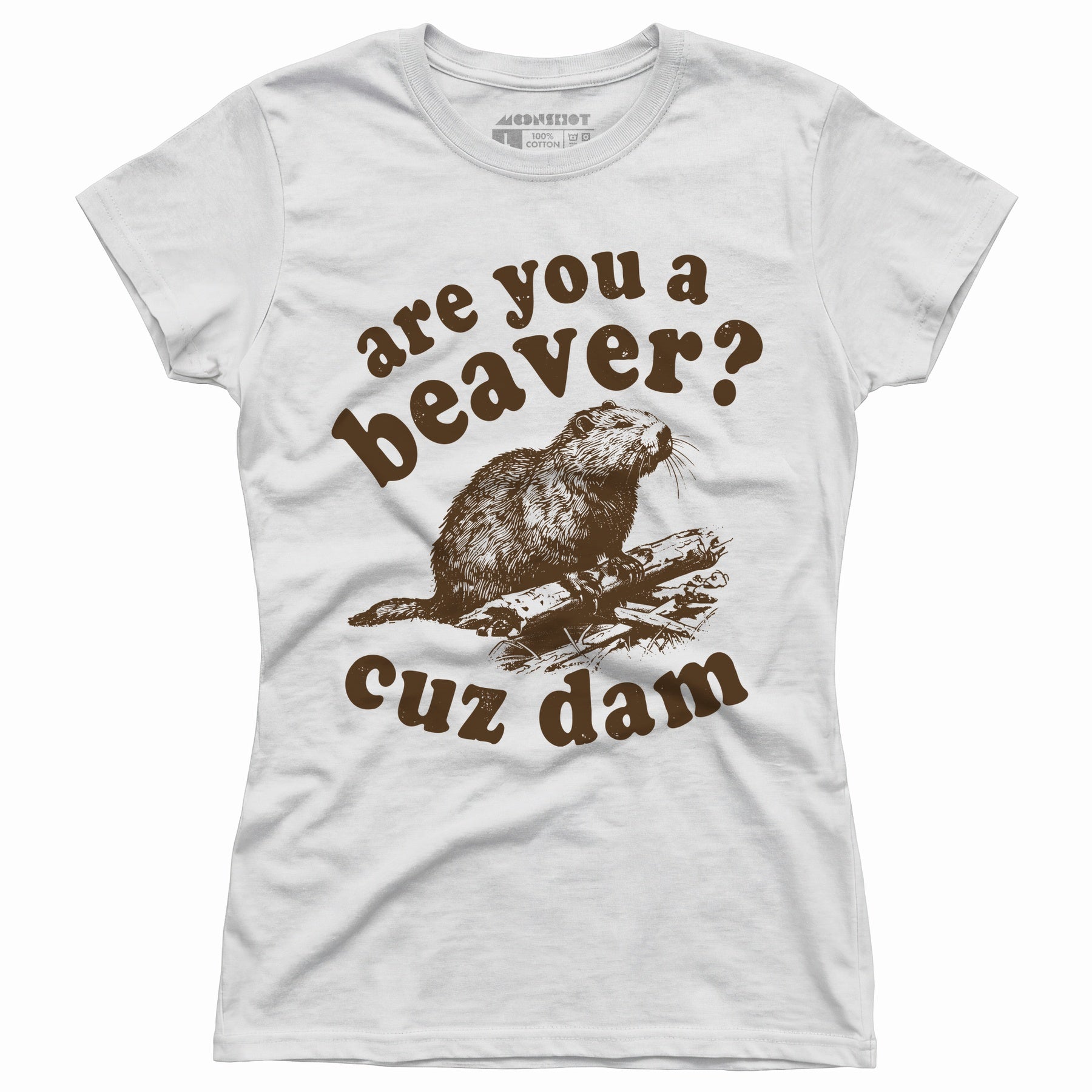 Are You a Beaver? Cuz Dam - Women's T-Shirt