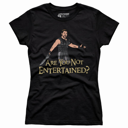 Are You Not Entertained? - Women's T-Shirt