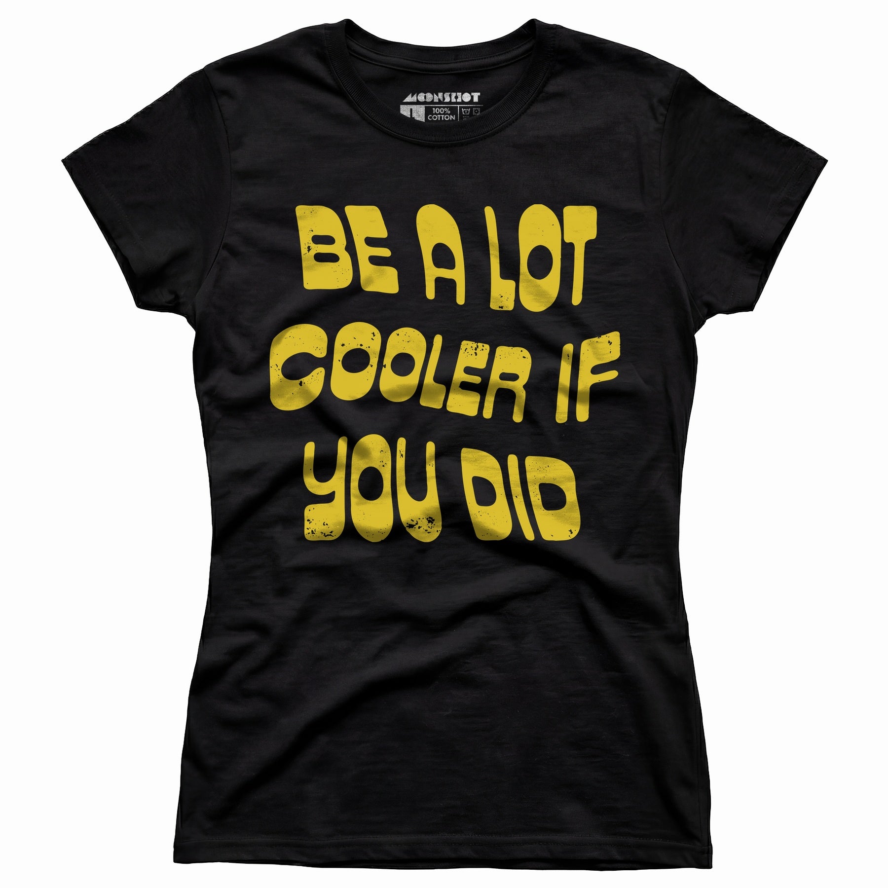 Be a Lot Cooler if You Did - Women's T-Shirt