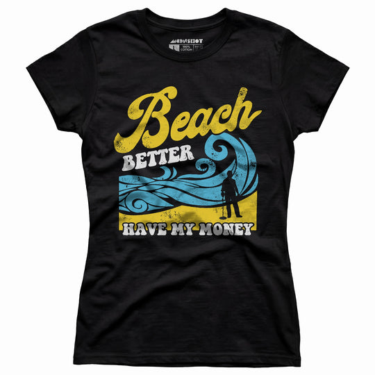 Beach Better Have My Money v2 - Women's T-Shirt