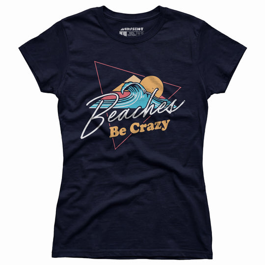 Beaches Be Crazy - Women's T-Shirt
