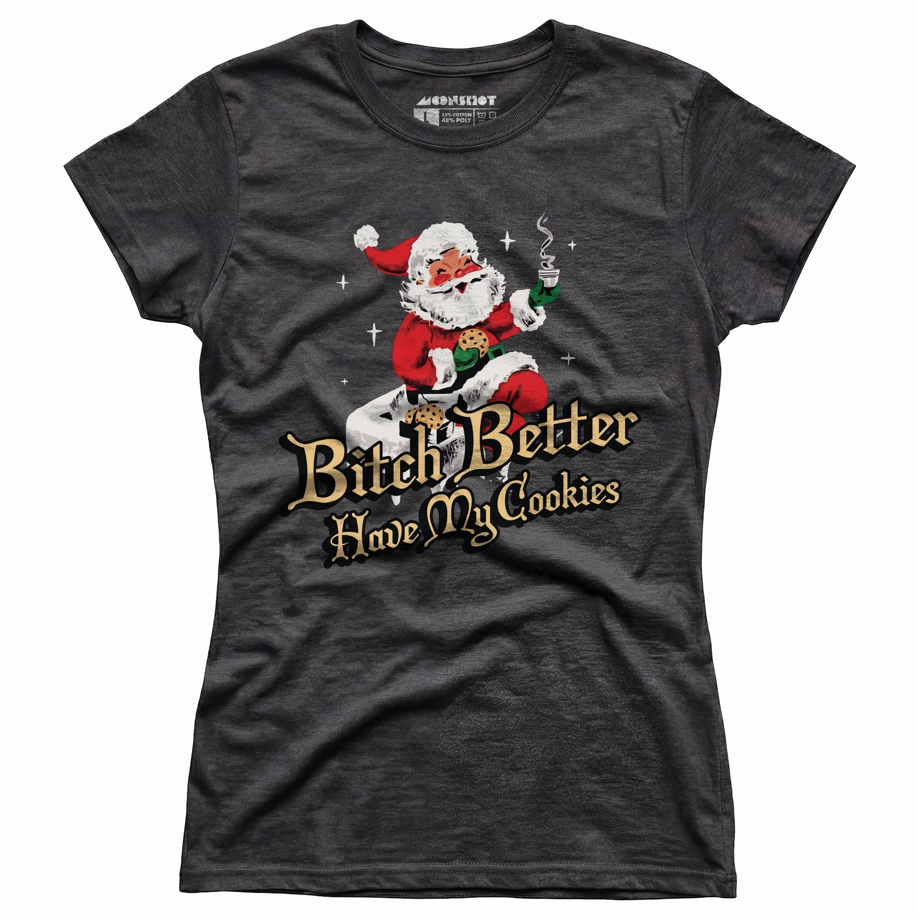 Bitch Better Have My Cookies - Women's T-Shirt