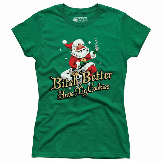 Bitch Better Have My Cookies - Women's T-Shirt