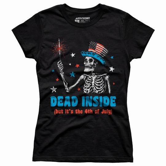Dead Inside But It's the 4th - Women's T-Shirt