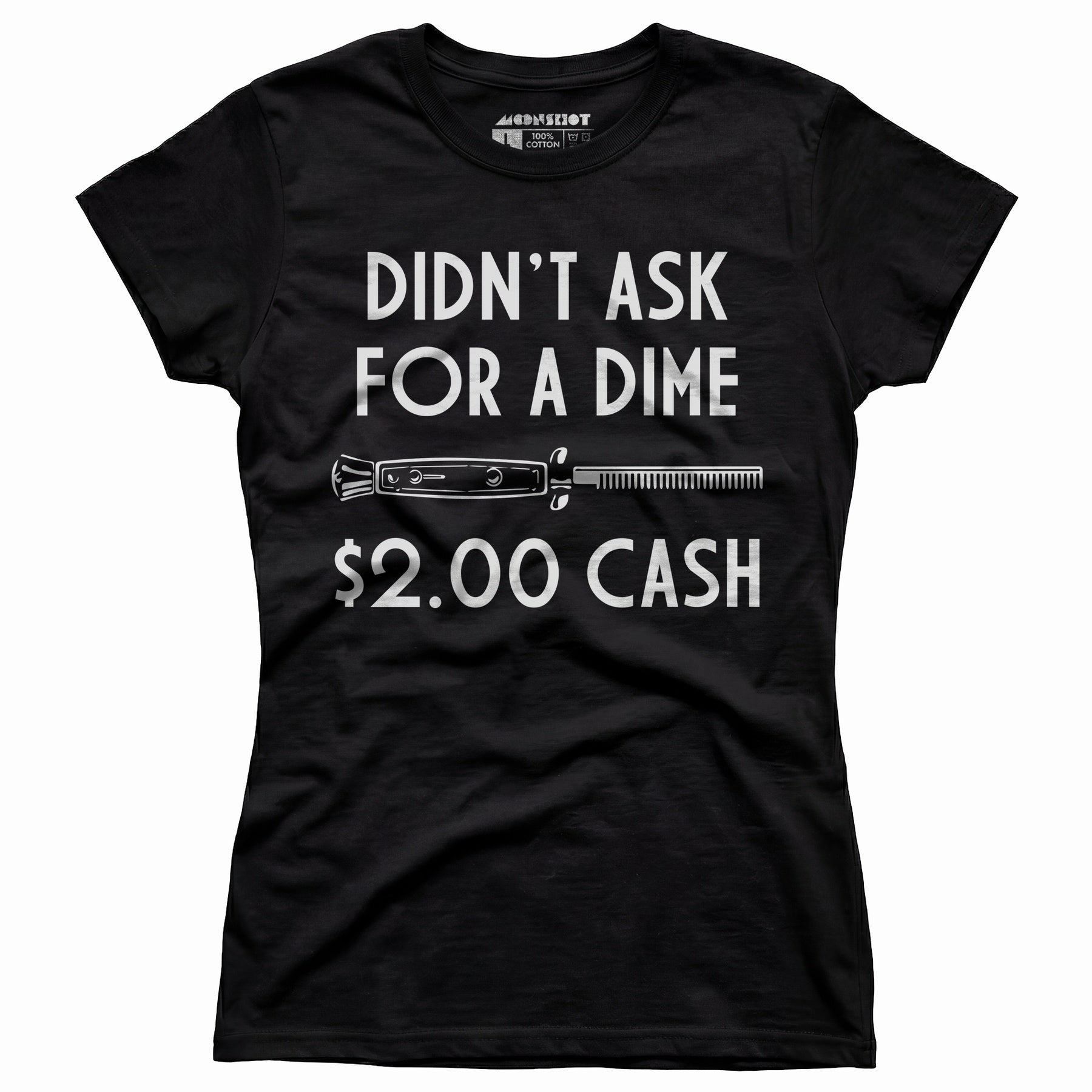 Didn't Ask For a Dime - Women's T-Shirt