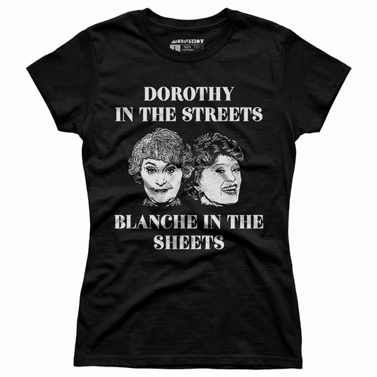 Dorothy in the Streets Blanche in the Sheets - Women's T-Shirt