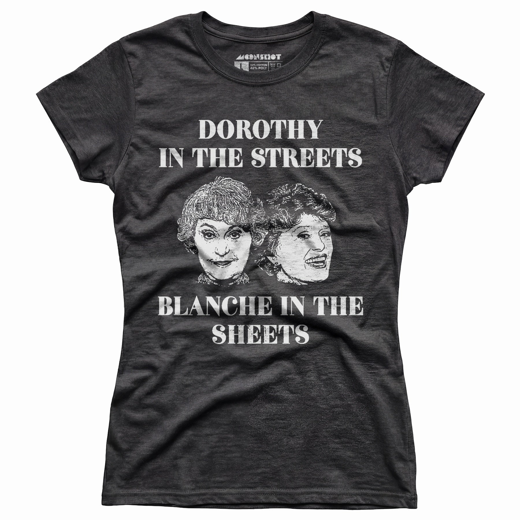 Dorothy in the Streets Blanche in the Sheets - Women's T-Shirt