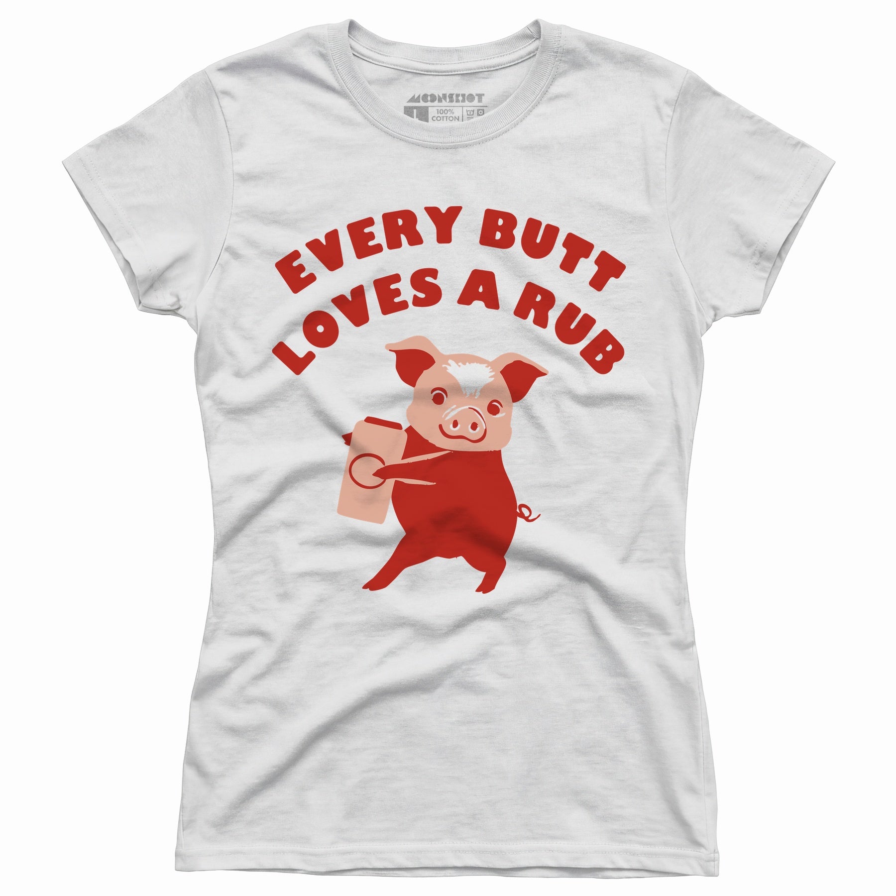 Every Butt Loves a Rub - Women's T-Shirt