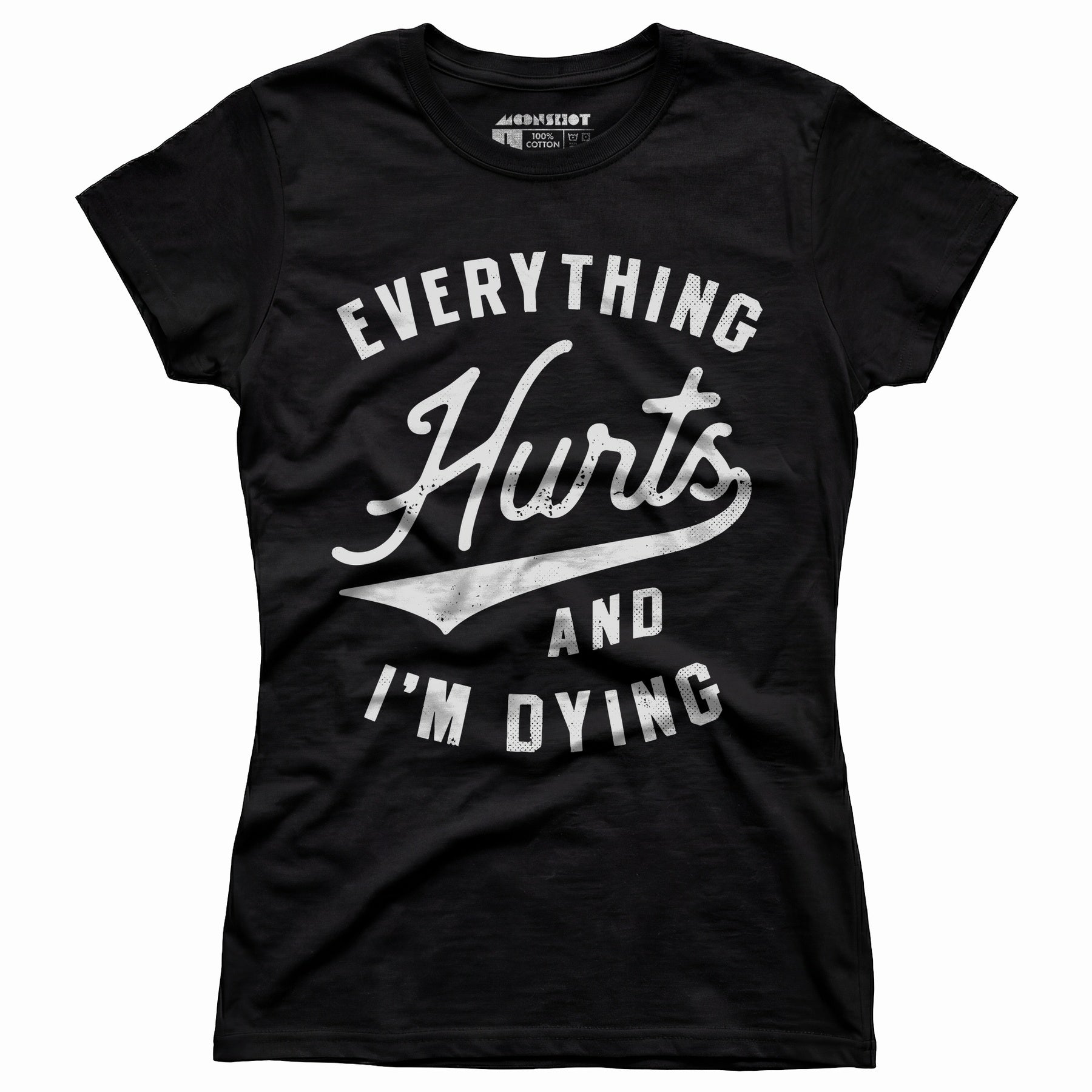 Everything Hurts and I'm Dying - Women's T-Shirt