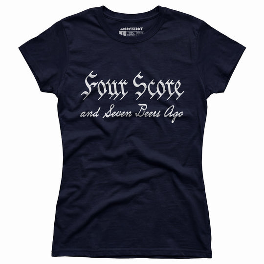 Four Score and Seven Beers Ago - Women's T-Shirt
