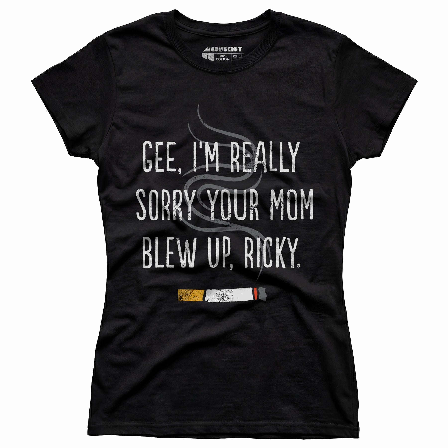 Gee, I'm Really Sorry Your Mom Blew Up, Ricky - Women's T-Shirt